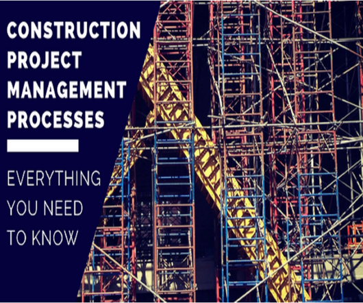 Construction Project Management Procecsses: Everything You Need to Know